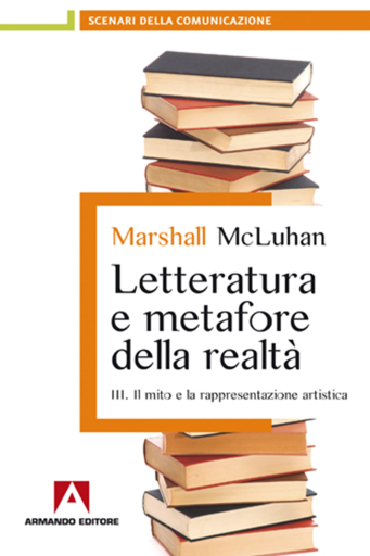 Portada del libro «Letteratura e metafore della realtà. Vol. 3: Il mito e la rappresentazione artistica.», de Marshall McLuhan