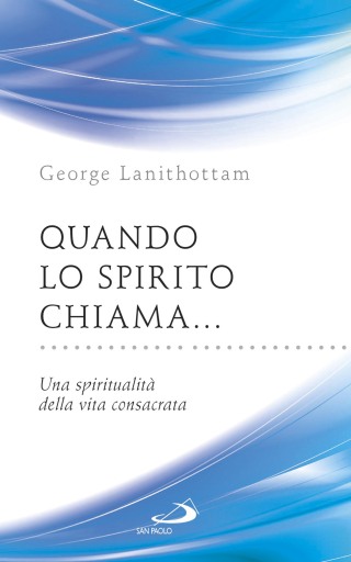 Quando lo Spirito chiama... Una spiritualità della vita consacrata