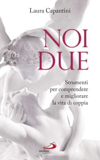 Noi due. Strumenti per comprendere e migliorare la vita di coppia