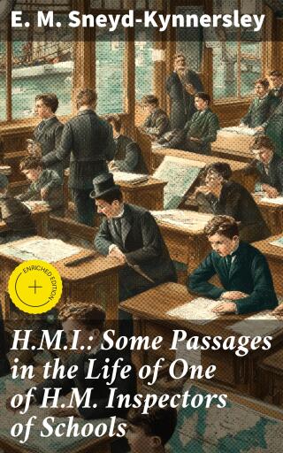 H.M.I.: Some Passages in the Life of One of H.M. Inspectors of Schools