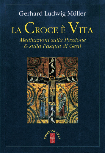 La croce è vita. Meditazioni sulla Passione & sulla Pasqua di Gesù