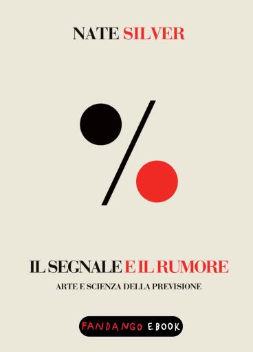 Il segnale e il rumore. Arte e scienza della previsione