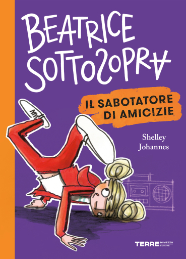 Portada del libro «Beatrice Sottosopra. Il sabotatore di amicizie», de Shelley Johannes