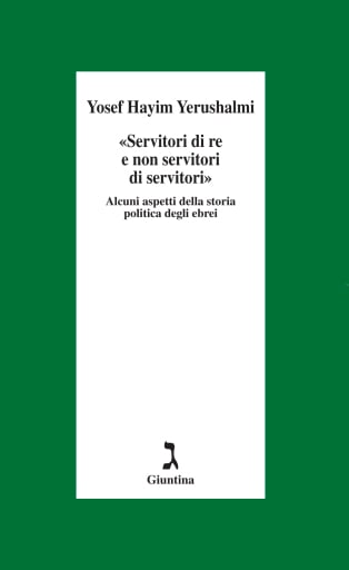Servitori di re e non servi di servi. Sulla storia politica degli ebrei