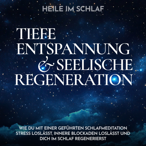 Heile im Schlaf - Tiefe Entspannung und seelische Regeneration