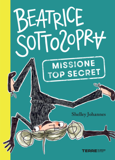 Portada del libro «Beatrice Sottosopra. Missione Top Secret», de Shelley Johannes