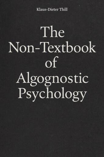 The Non-Textbook of Algognostic Psychology