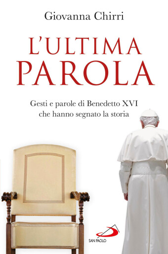 Portada del libro «L'ultima parola. Gesti e parole di Benedetto XVI che hanno segnato la storia», de Giovanna Chirri