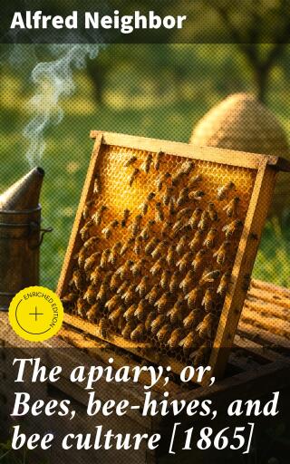 The apiary; or, Bees, bee-hives, and bee culture [1865]