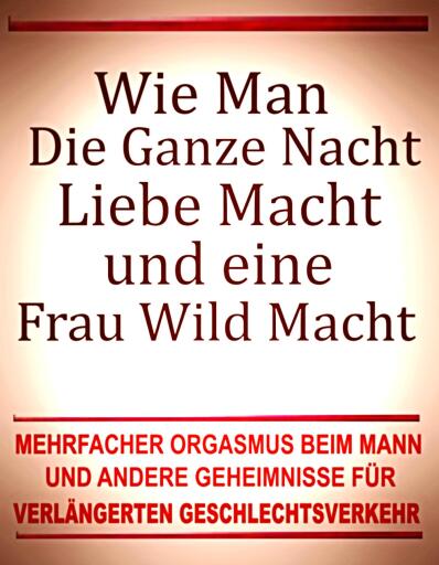 Wie man die ganze Nacht Liebe macht und eine Frau wild macht. Mehrfacher Orgasmus beim Mann und andere Geheimnisse für verlängerten Geschlechtsverkehr.