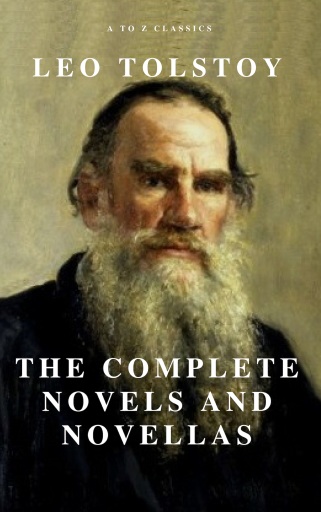 Leo Tolstoy: The Complete Novels and Novellas (Active TOC) (A to Z Classics)