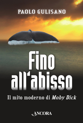 Fino all'abisso. Il mito moderno di Moby Dick