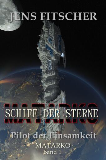 Pilot der Einsamkeit (MATARKO Schiff der Sterne 1)
