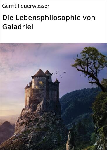 Die Lebensphilosophie von Galadriel