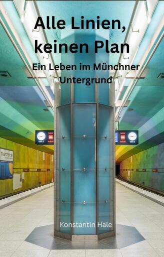 Alle Linien, kein Plan - Ein Leben im Münchner Untergrund