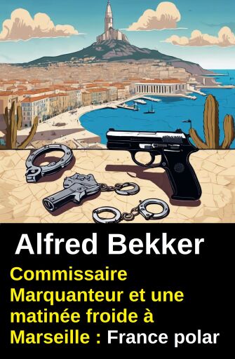 Portada del libro «Commissaire Marquanteur et une matinée froide à Marseille : France polar», de Alfred Bekker