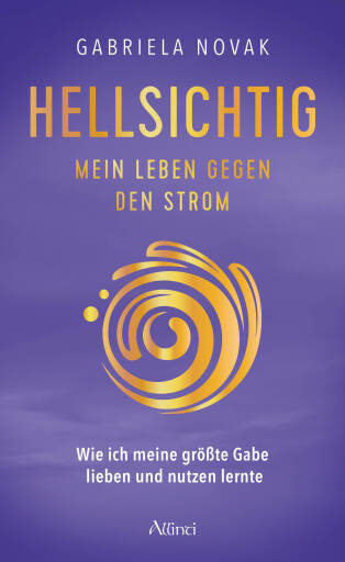 Hellsichtig – Mein Leben gegen den Strom