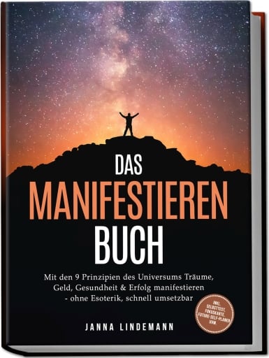 Das Manifestieren Buch: Mit den 9 Prinzipien des Universums Träume, Geld, Gesundheit & Erfolg manifestieren – ohne Esoterik, schnell umsetzbar – inkl. Selbsttest, Fokuskarte, Future-Self-Planer uvm.