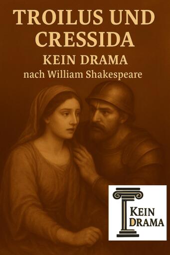 Troilus und Cressida - Kein Drama nach William Shakespeare