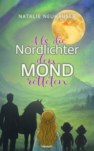 Portada del libro «Als die Nordlichter den Mond retteten», de Natalie Neuhauser