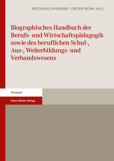 Biographisches Handbuch der Berufs- und Wirtschaftspädagogik sowie des beruflichen Schul-, Aus-, Weiterbildungs- und Verbandswesens