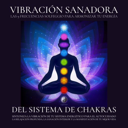 Vibración Sanadora del Sistema de Chakras  -  Las 9 frecuencias Solfeggio para armonizar tu energía