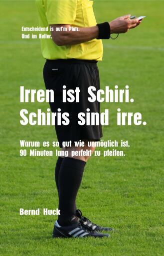 Irren ist Schiri. Schiris sind irre.