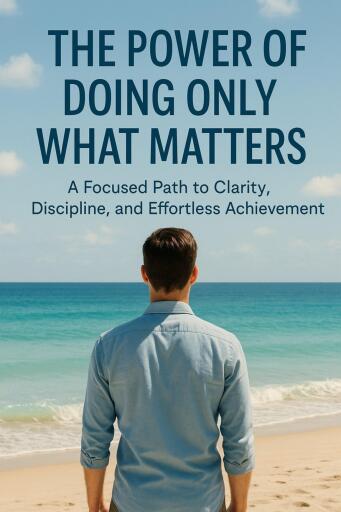 The Power of Doing Only What Matters