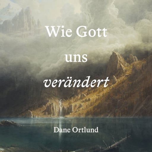 Wie Gott uns verändert