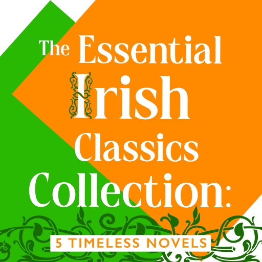 The Essential Irish Classics Collection: 5 Timeless Novels