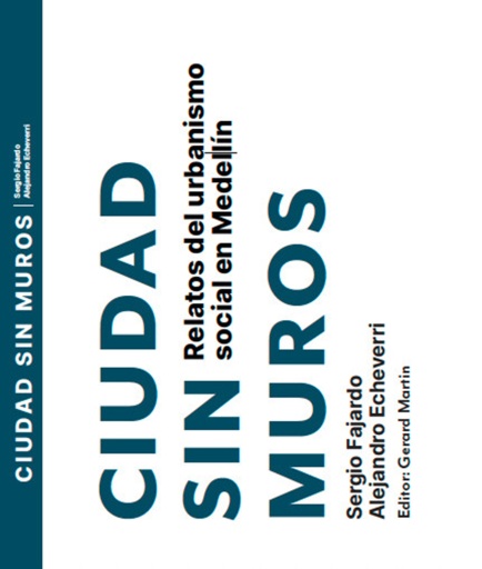 Ciudad sin muros. Relatos del urbanismo social en Medellín