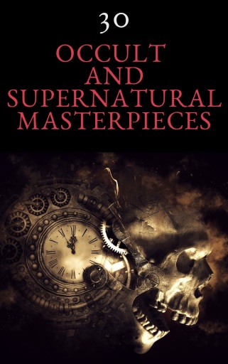 30 Occult and Supernatural Masterpieces in One Book