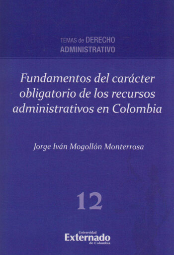 Portada del libro «Fundamentos del carácter obligatorio de los recursos administrativos en Colombia.», de Jorge Iván Mogollón Monterrosa