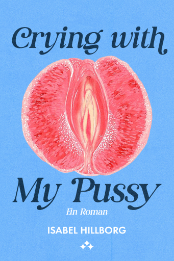 Crying with my pussy – ein roman