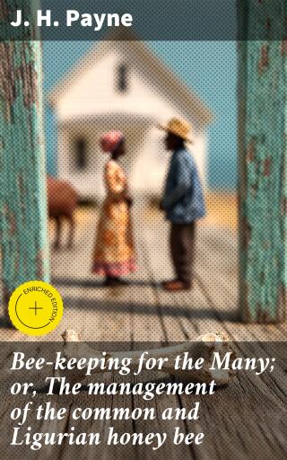 Bee-keeping for the Many; or, The management of the common and Ligurian honey bee