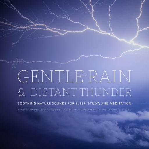 Gentle Rain & Distant Thunder: Thunderstorm Nature Sounds Recording - for Meditation, Relaxation and Sleep - Nature's Perfect White Noise