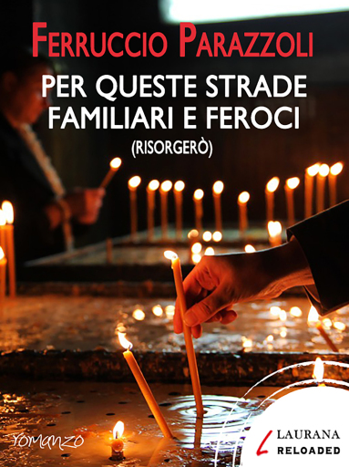 Portada del libro «Per queste strade familiari e feroci (risorgerò)», de Ferruccio Parazzoli
