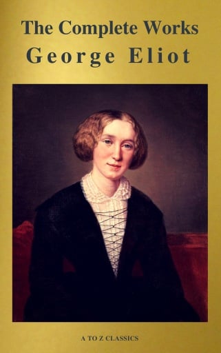 George Eliot  : The Complete Works (A to Z Classics)