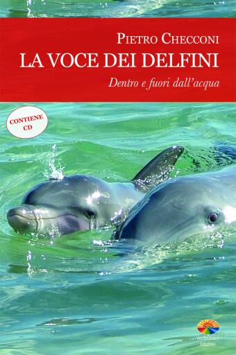 La voce dei delfini, dentro e fuori dall'acqua. Con CD Audio