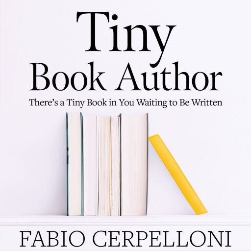 Tiny Book Author: There's a Tiny Book in You Waiting to Be Written