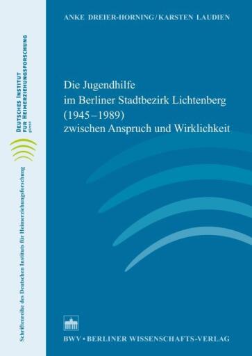 Die Jugendhilfe im Berliner Stadtbezirk Lichtenberg (1945–1989) zwischen Anspruch und Wirklichkeit