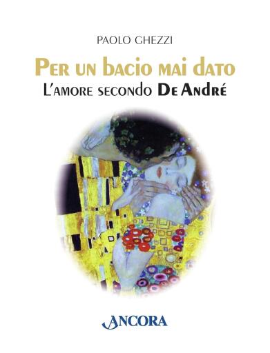 Portada del libro «Per un bacio mai dato. L'amore secondo De André», de Paolo Ghezzi