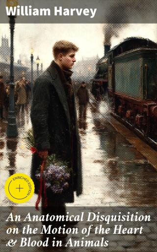 An Anatomical Disquisition on the Motion of the Heart & Blood in Animals