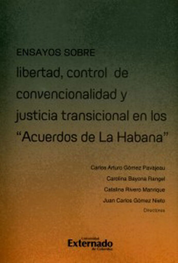 Ensayos sobre libertad, control de convencionalidad y justicia transicional en los "Acuerdos de la Habana"