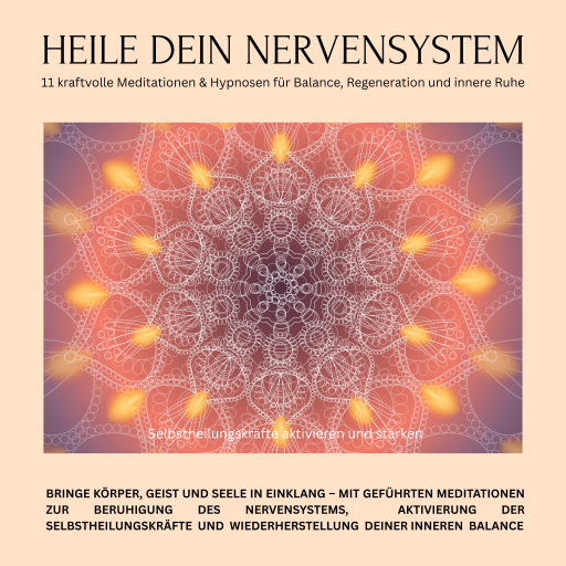 Heile dein Nervensystem – Selbstheilungskräfte aktivieren und stärken – 11 kraftvolle Meditationen & Hypnosen für Balance, Regeneration und innere Ruhe