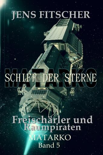 Freischärler und Raumpiraten (MATARKO Schiff der Sterne 5)
