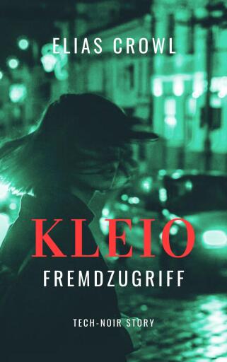 Portada del libro «KLEIO-Fremdzugriff - Tech-Noir Story», de Elias Crowl