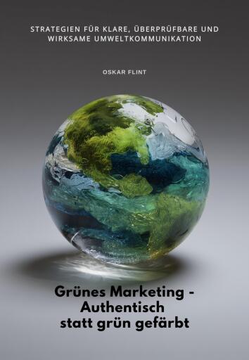 Grünes Marketing -  Authentisch statt grün gefärbt