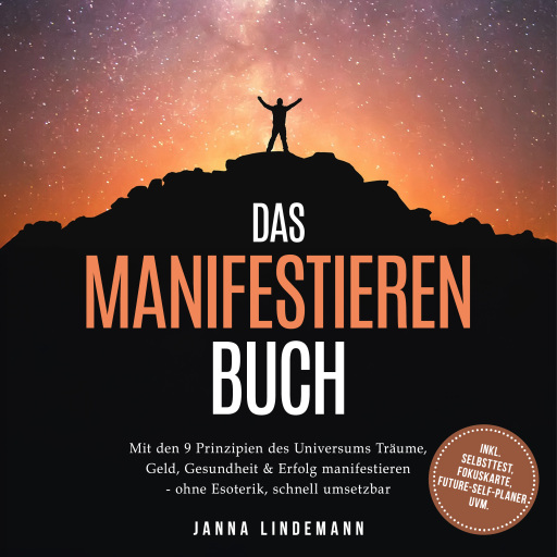 Das Manifestieren Buch: Mit den 9 Prinzipien des Universums Träume, Geld, Gesundheit & Erfolg manifestieren – ohne Esoterik, schnell umsetzbar – inkl. Selbsttest, Fokuskarte, Future-Self-Planer uvm.