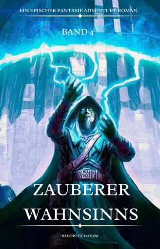 Portada del libro «Zauberer Wahnsinns:Ein Epischer Fantasie Adventure Roman ( Band 4)», de Radowitz Madem